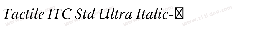 Tactile ITC Std Ultra Italic字体转换